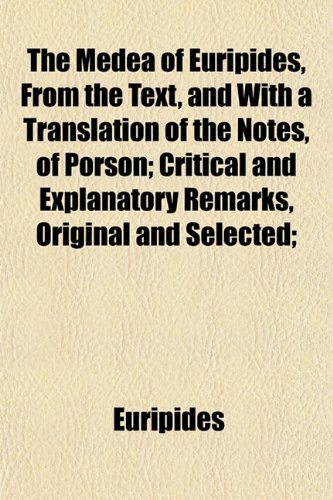 The Medea of Euripides, from the Text, and with a Translation of the ...