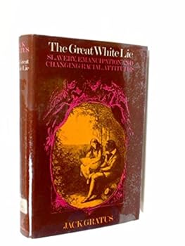 Hardcover The great white lie: Slavery, emancipation and changing racial attitudes Book