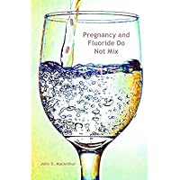 Pregnancy and Fluoride Do Not Mix