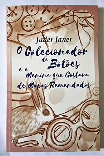 O Colecionador de Botões e a Menina que Gostava de Mapas Remendados