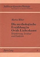 Die Mythologische Erzaehlung in Ovids Liebeskunst: Verankerung, Struktur Und Funktion 3820473475 Book Cover