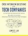 Case Interview Questions for Tech Companies: 155 Real Interview Questions and Answers