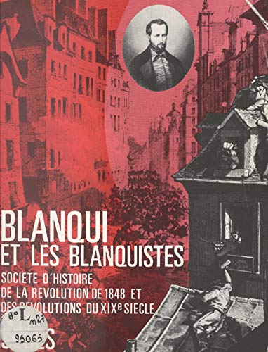 Amazon Com Blanqui Et Les Blanquistes Actes Du Colloque Blanqui French Edition Ebook Collectif Societe D Histoire De La Revolution De 1848 Et Des Revolutions Du Xixe Siecle Vigier Philippe Kindle Store