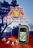 GPS Praxisbuch Garmin eTrex 22x / 32x: Praxis- und modellbezogen, Schritt für Schritt (GPS Praxisbuch-Reihe von Red Bike)