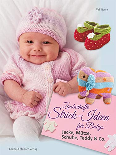 Zauberhafte Strick-Ideen für Babys: Jacke, Mütze, Schuhe, Teddy & Co.