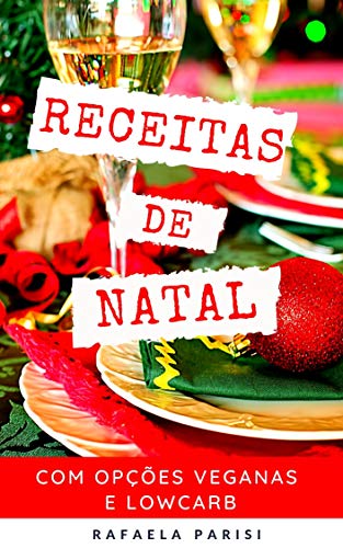 RECEITAS DE NATAL TRADICIONAIS: + Receitas Veganas e Low Carb Natalinas
