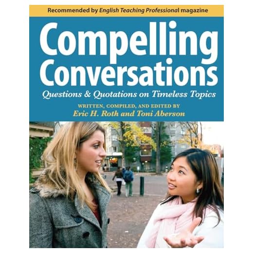 Compelling Conversations: Questions and Quotations on Timeless Topics- An Engaging ESL Textbook for Advanced Students