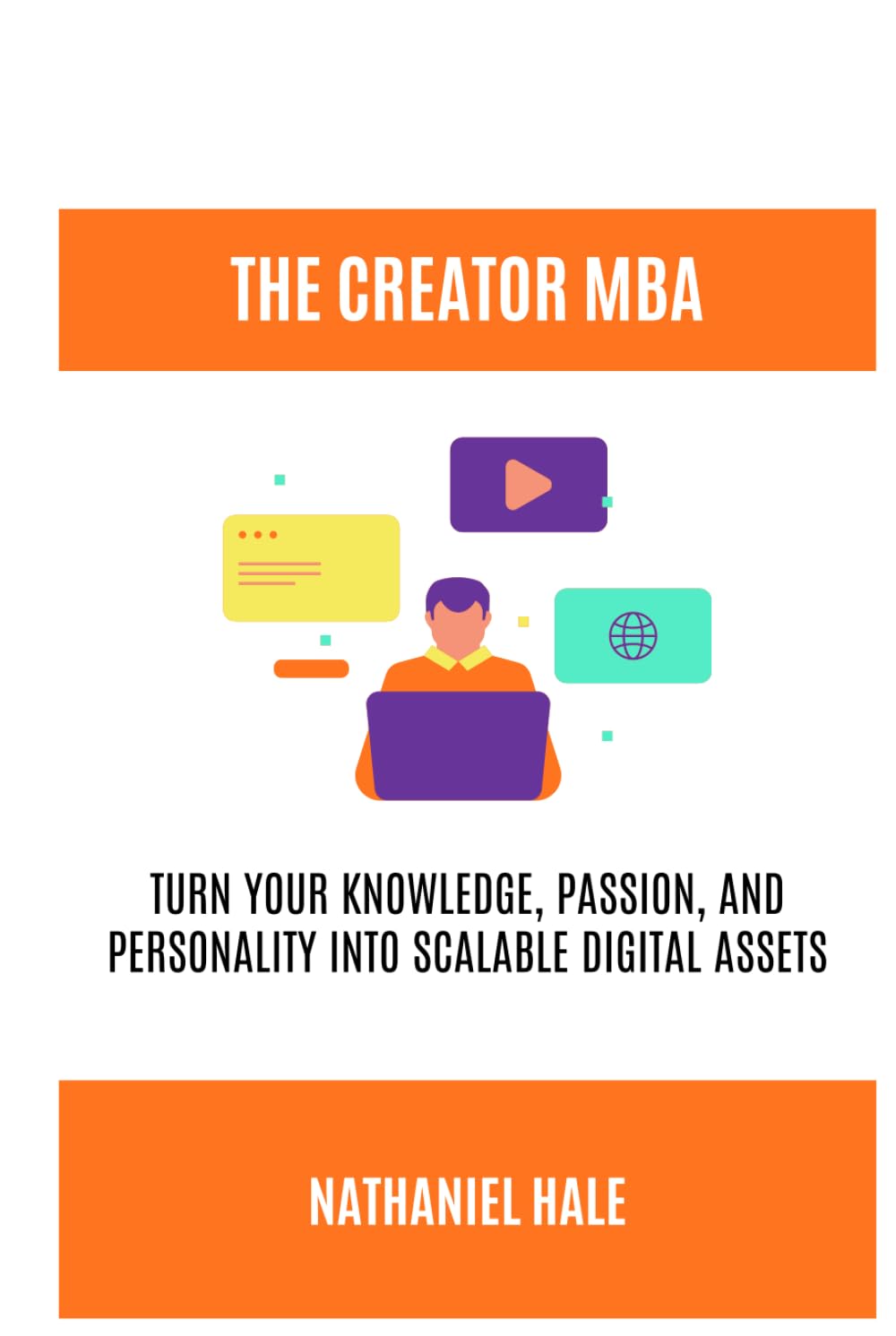 The Creator MBA: Turn Your Knowledge, Passion, and Personality into Scalable Digital Assets