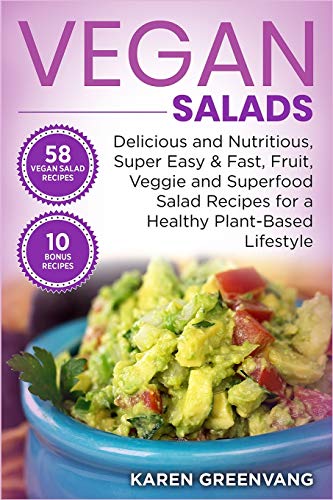 Vegan Salads: Delicious and Nutritious, Super Easy & Fast, Fruit, Veggie and Superfood Salad Recipes for a Healthy Plant-Based Lifestyle: 1 (Vegan, Plant-Based, Vegan Recipes)