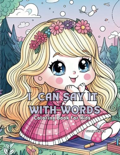 I Can Say it With Words Coloring Book: Learning the life lesson of our words. (Little Life Lessons Coloring Books for Young Children to Prepare Them for Preschool or Kindergarten.)