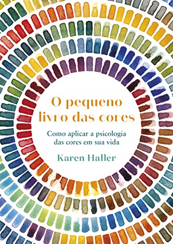 Pequeno livro das cores: como aplicar a psicologia da cor à sua vida