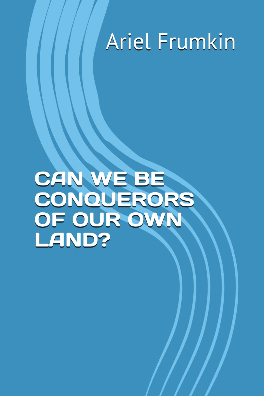 CAN WE BE CONQUERORS OF OUR OWN LAND?