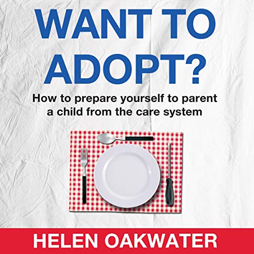 Want to Adopt? How to Prepare Yourself to Parent a Child from the Care System by Helen Oakwater episode artwork