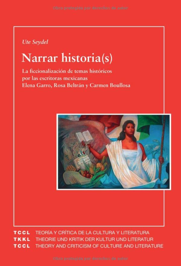 Narrar historia(s): la ficcionalización de temas históricos por las escritoras mexicanas Elena Garro, Rosa Beltrán y Carmen Boullosa (un acercamiento ... and Cristism of Culture and Literature)      Paperback – January 1, 2007