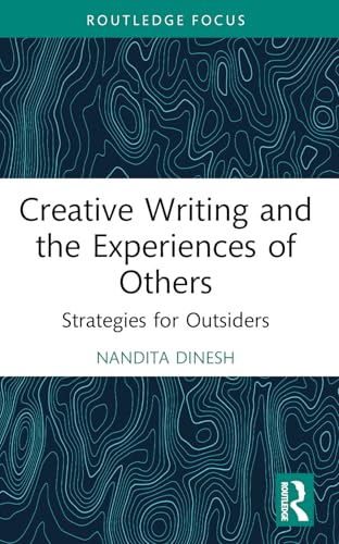 Creative Writing and the Experiences of Others (Routledge Focus on Literature)