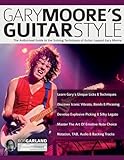 Gary Moore’s Guitar Style: The Authorised Guide to the Soloing Techniques of Guitar Legend Gary Moore (Learn Rock Guitar Technique)