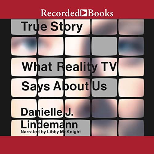 True Story: What Reality TV Says About Us (Audible Audio Edition