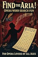 Find The Aria! Opera Word Search Fun: For Opera Lovers Of All Ages B0F63BJ33C Book Cover