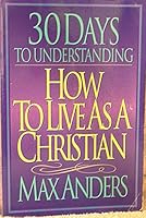 30 Days to Understanding How to Live As a Christian 0849935776 Book Cover