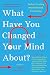 What Have You Changed Your Mind About?: Today's Leading Minds Rethink Everything (Edge Question Series)