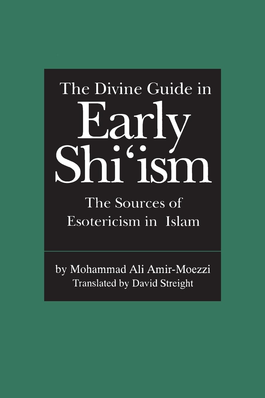 The Divine Guide in Early Shi'ism: The Sources of Esotericism in Islam