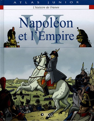 Napoléon et l'Empire: Napoleon et l'Empire (Atlas junior)