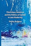 Third-Wave Feminism and the Politics of Gender in Late Modernity
