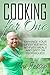 Cooking For One: Enhance your lifestyle with no-fuss meals and spot on techniques! (English Edition)