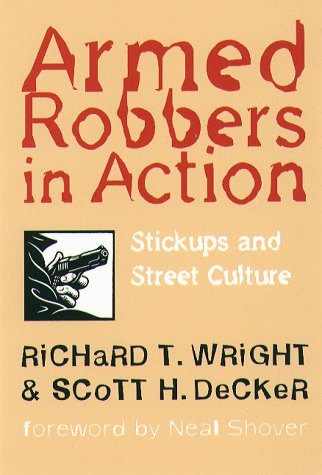 Armed Robbers in Action: Stickups and Street Culture (Northeastern Series in Criminal Behavior)