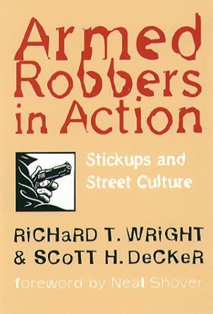 Armed Robbers in Action: Stickups and Street Culture Armed Robbers in Action: Stickups and Street Culture book cover