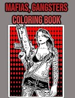 Mafia, Gangsters Coloring Book: Gangster Colouring Book for Adults, Teens, Men, Women, Boys, Kids | Single Sided Coloring Pages - Adult Activity Book | Gangster Lovers Gifts B089M421JS Book Cover