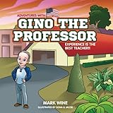 Adventures with Gino the Professor: Experience is the BEST Teacher!! (Motivational Children's Books)