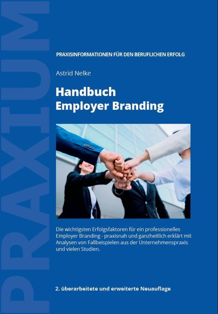 Handbuch Employer Branding: Die wichtigsten Erfolgsfaktoren für ein professionelles Employer Branding - praxisnah und ganzheitlich erklärt mit Analysen von Fallbeispielen