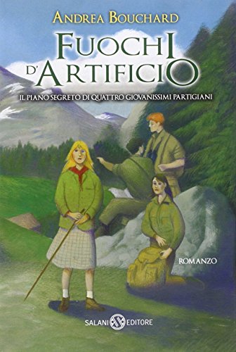 Fuochi d'artificio. Il piano segreto di quattro giovanissimi partigiani Fuochi d'artificio. Il piano segreto di quattro giovanissimi partigiani