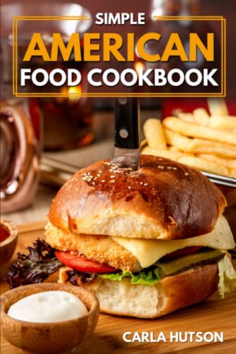 Simple American Food Cookbook: Simple Guide To Delicious American Cuisine For Beginners