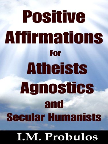 Positive Affirmations for Atheists, Agnostics, and Secular Humanists (Quote Books Book 5)