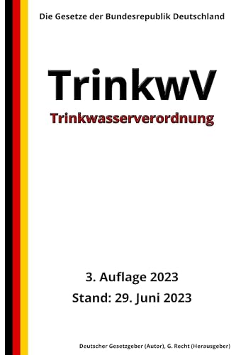 Trinkwasserverordnung - TrinkwV, 3. Auflage 2023: Die Gesetze der Bundesrepublik Deutschland