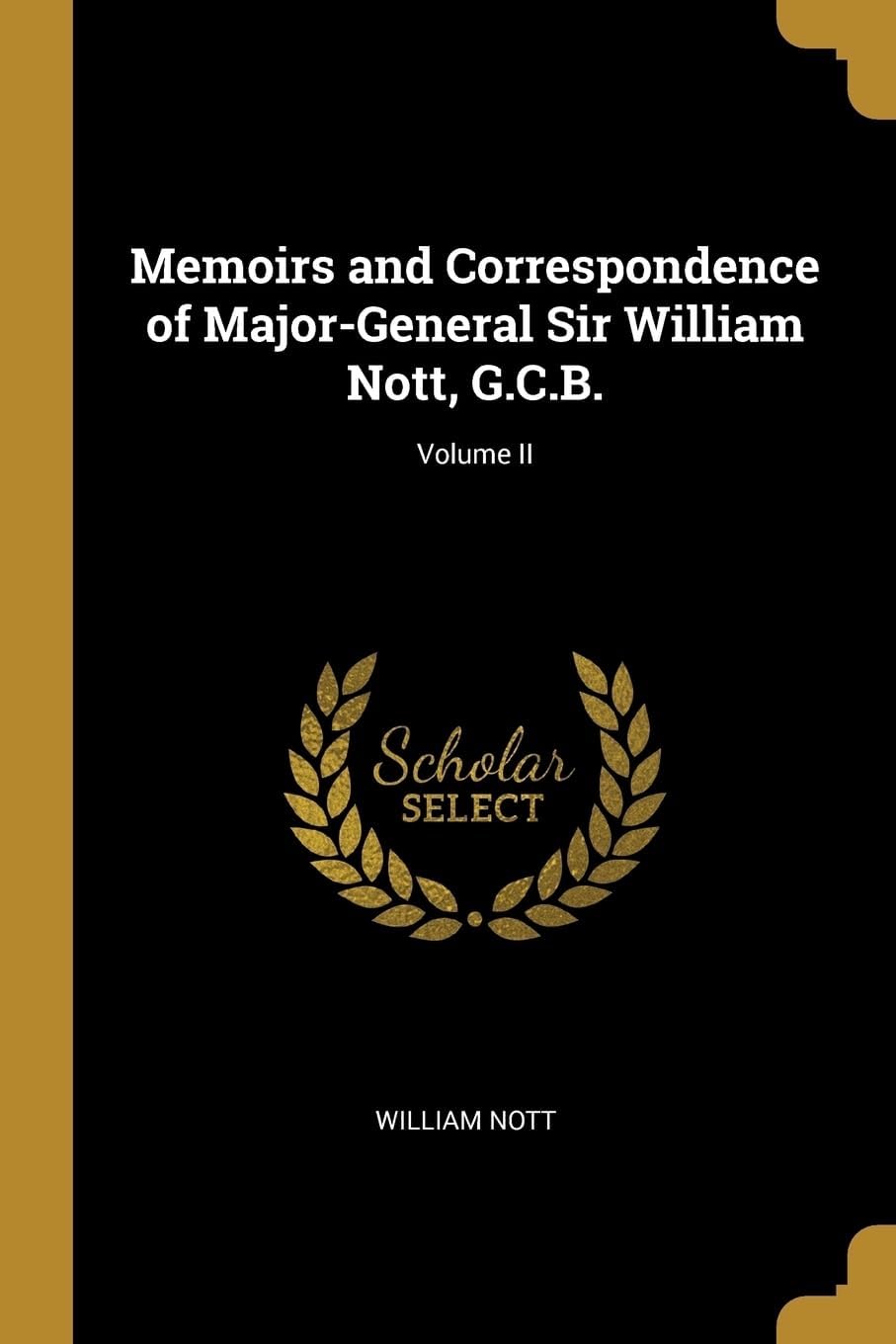 Memoirs and Correspondence of Major-General Sir William Nott, G.C.B.; Volume II Paperback – 21 February 2019