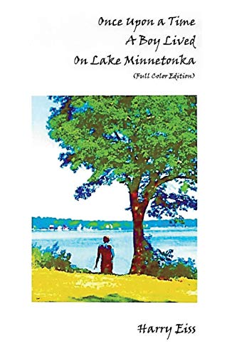 Once Upon a Time a Boy Lived on Lake Minnetonka: Color Edition (Memoirs)