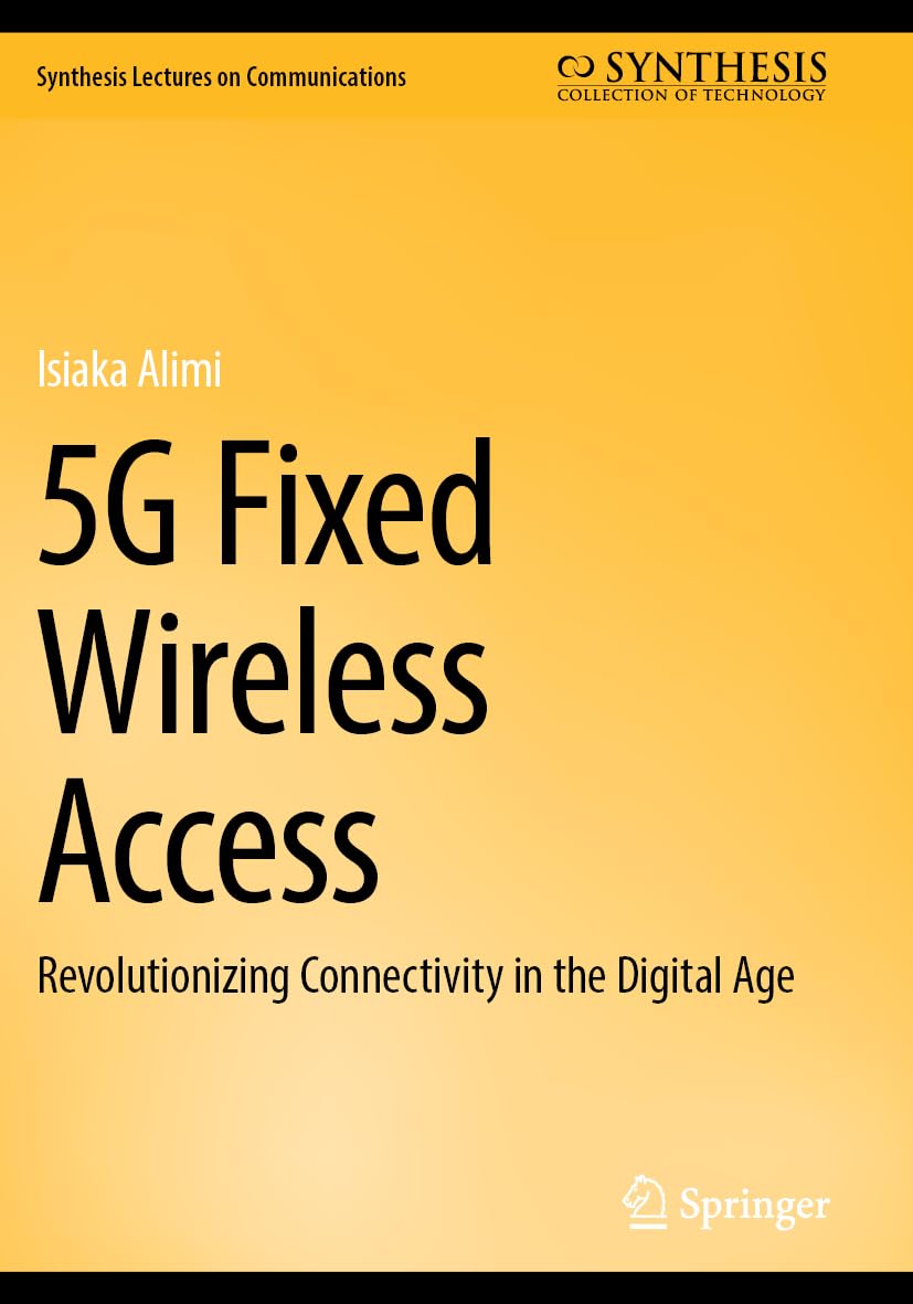 5G Fixed Wireless Access: Revolutionizing Connectivity in the Digital Age (Synthesis Lectures on Communications)