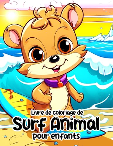 Livre de coloriage de surf animal pour enfants: 30 photos amusantes d'animaux pratiquant des sports pour un cadeau amusant et créatif qui favorise la détente Idéal pour vos proches