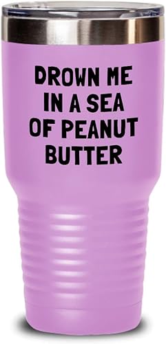 Funny Peanut Butter Tumbler - Peanut Butter Lover Gift - Present For Peanut Butter Fans - Drown Me In A Sea Of Peanut Butter