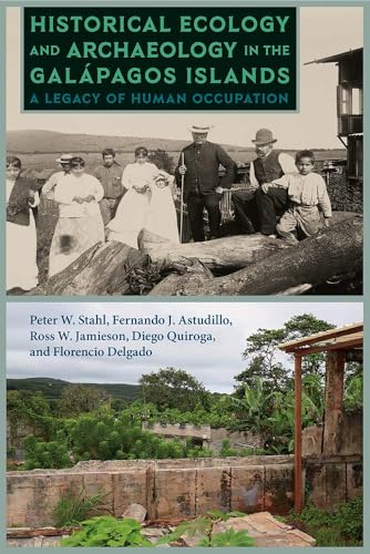 Historical Ecology and Archaeology in the Galápagos Islands: A Legacy of Human Occupation (Society and Ecology in Island and Coastal Archaeology)