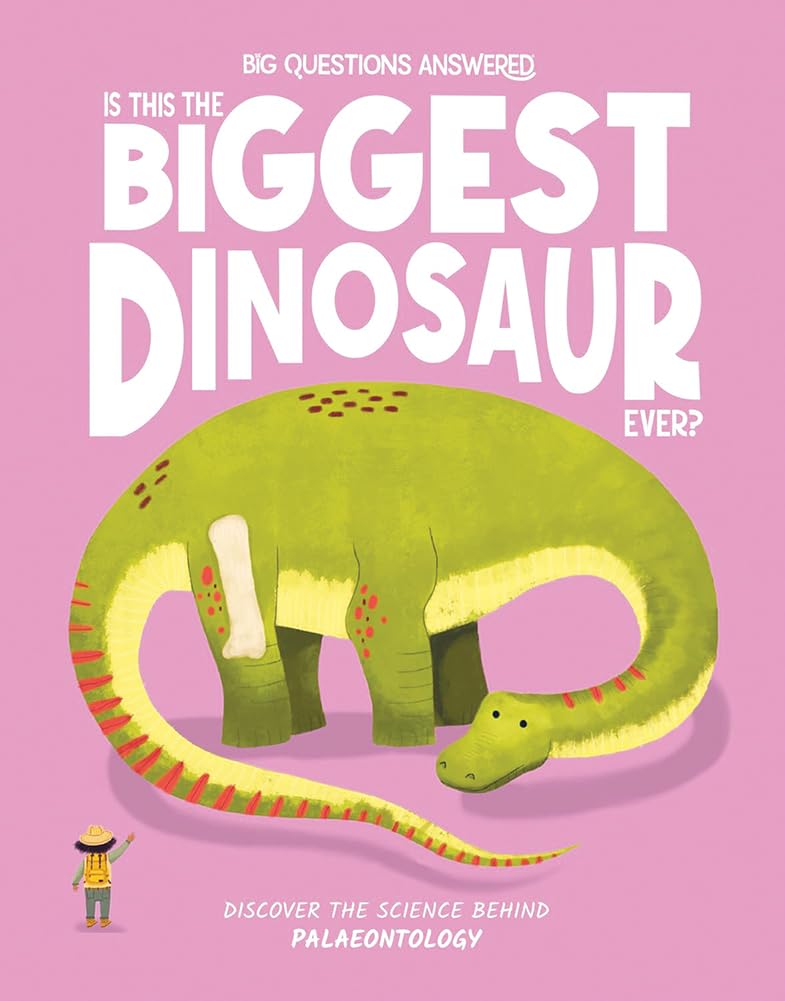 Is This the Biggest Dinosaur Ever: Discover the science behind palaeontology: 2 (The Big Questions Answered)