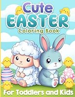 Easter Coloring Book for Toddlers and Kids: Big, Easy and Cute Designs for Girls and Boys Ages 2-4 and 4-6 B0CW3RMMLS Book Cover