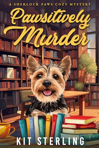 Pawsitively Murder: A Sherlock Paws Cozy Mystery