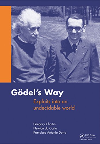 Goedel's Way: Exploits into an undecidable world Goedels Way: Exploits into an undecidable world