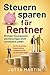 Produktbild Steuern sparen für Rentner: Wichtige Steuergesetze und Steuertipps leicht verständlich erklärt - Wie Sie die perfekte Steuererklärung erstellen und mehr von Ihrer Rente haben