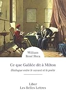 CE Que Galilee Dit a Milton: Dialogue Entre Le Savant Et Le Poete 2251452303 Book Cover
