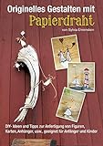  Originelles Gestalten mit Papierdraht: DIY- Ideen und Tipps zur Anfertigung von Figuren, Karten, Anhängern, usw., geeignet für Anfänger und Kinder